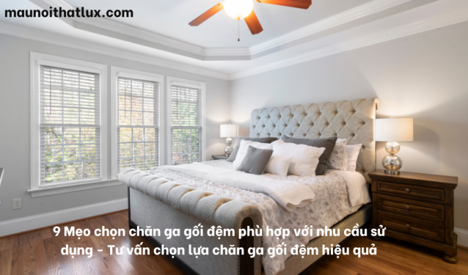 Read more about the article 9 Mẹo chọn chăn ga gối đệm phù hợp với nhu cầu sử dụng – Tư vấn chọn lựa chăn ga gối đệm hiệu quả