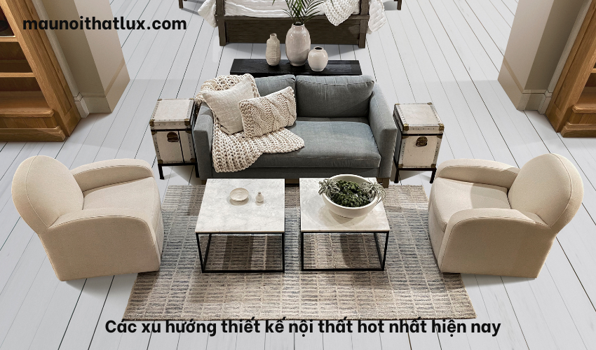 Read more about the article Các xu hướng thiết kế nội thất hot nhất hiện nay