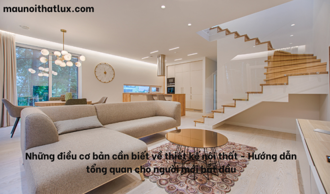 Read more about the article Những điều cơ bản cần biết về thiết kế nội thất – Hướng dẫn tổng quan cho người mới bắt đầu