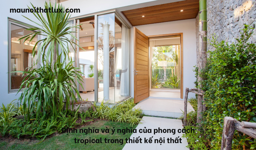 Read more about the article Định nghĩa và ý nghĩa của phong cách tropical trong thiết kế nội thất