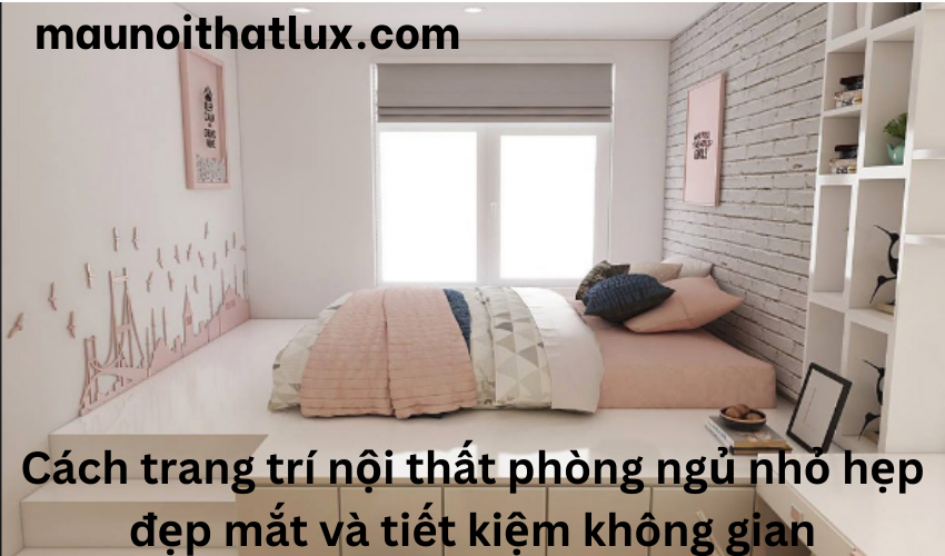 Read more about the article Cách trang trí nội thất phòng ngủ nhỏ hẹp đẹp mắt và tiết kiệm không gian