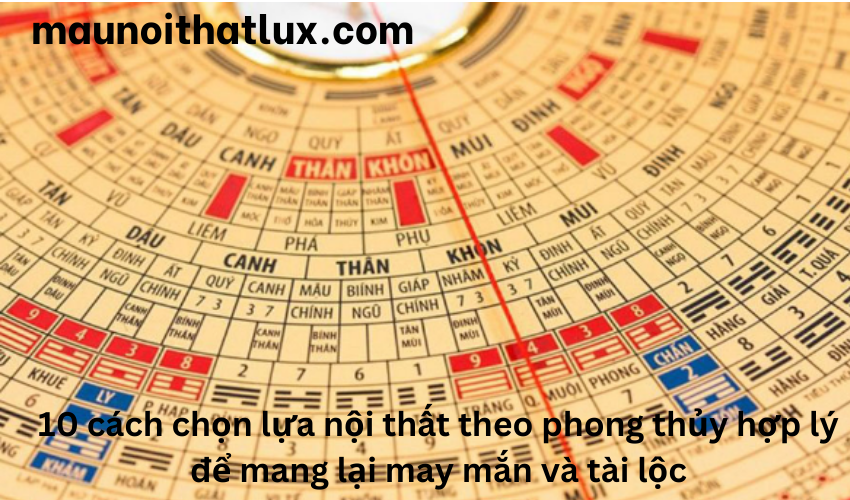 Read more about the article 10 cách chọn lựa nội thất theo phong thủy hợp lý để mang lại may mắn và tài lộc